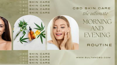 CBD Skin Care: The Ultimate Morning and Evening Routine