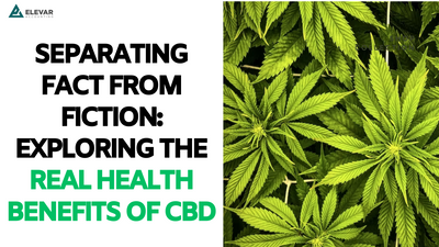 Separating Fact from Fiction: Exploring the Real Health Benefits of CBD