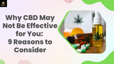 Why CBD May Not Be Effective for You: 9 Reasons to Consider